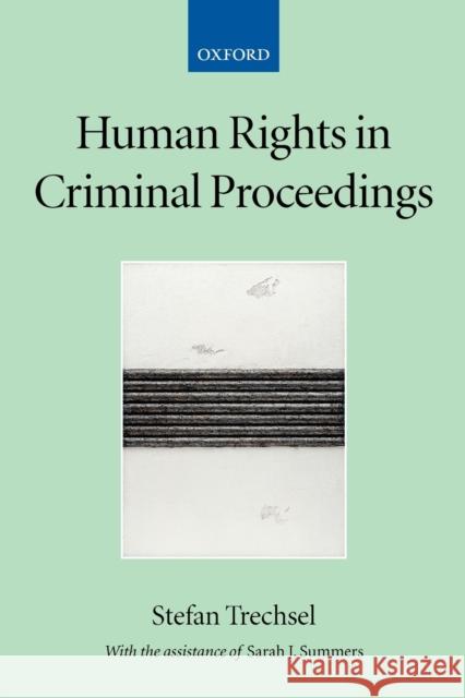Human Rights in Criminal Proceedings Stefan Trechsel Sarah J. Summers 9780199271207 Oxford University Press