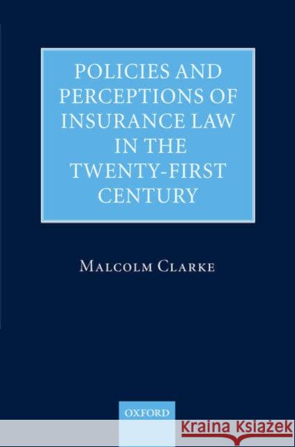 Policies and Perceptions of Insurance Law in the Twenty-First Century Clarke, Malcolm 9780199273300 OXFORD UNIVERSITY PRESS