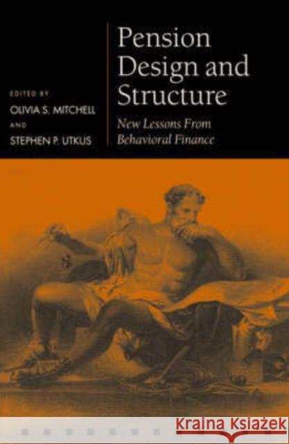 Pension Design and Structure: New Lessons from Behavioral Finance Mitchell, Olivia S. 9780199273393 Oxford University Press