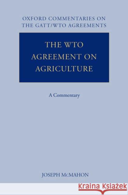 The WTO Agreement on Agriculture: A Commentary McMahon, Joseph 9780199275687 Oxford University Press, USA