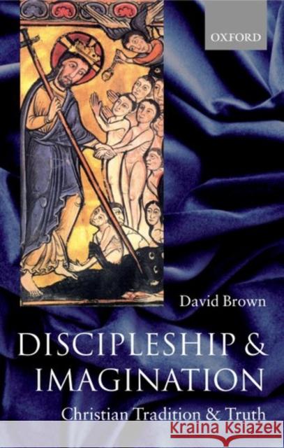 Discipleship and Imagination: Christian Tradition and Truth Brown, David 9780199275908 Oxford University Press