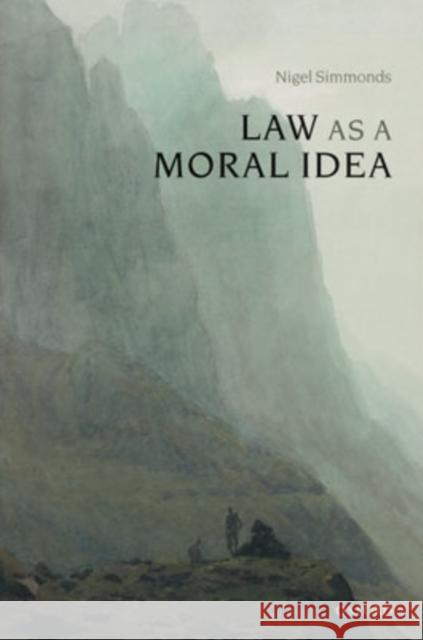 Law as a Moral Idea N. E. Simmonds 9780199276462 Oxford University Press, USA
