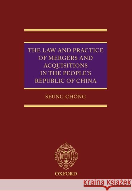 The Law and Practice of Mergers & Acquisitions in the People's Republic of China Chong, Seung 9780199277995 Oxford University Press, USA
