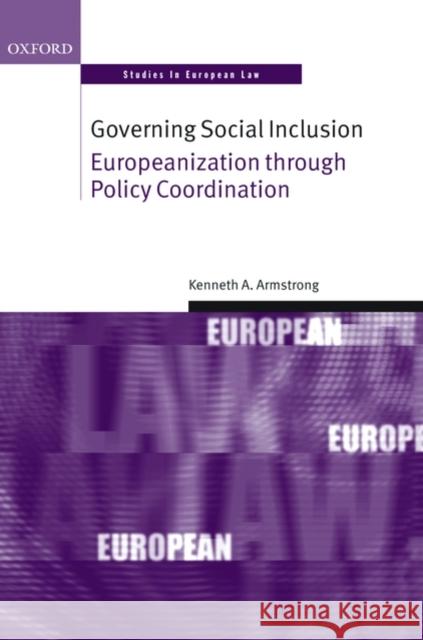 Governing Social Inclusion: Europeanization Through Policy Coordination Armstrong, Kenneth A. 9780199278374 Oxford University Press, USA