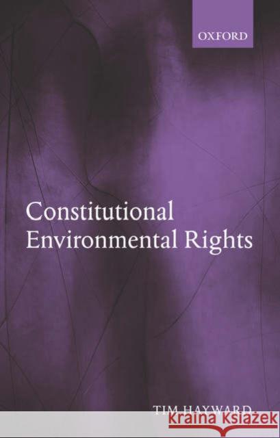 Constitutional Environmental Rights Tim Hayward 9780199278671 Oxford University Press