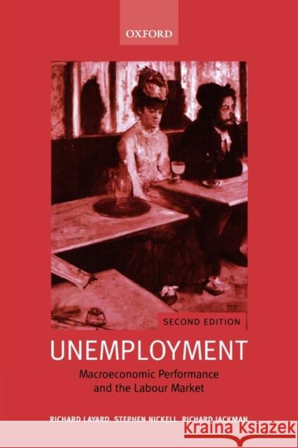 Unemployment: Macroeconomic Performance and the Labour Market Layard, Richard 9780199279166 Oxford University Press, USA