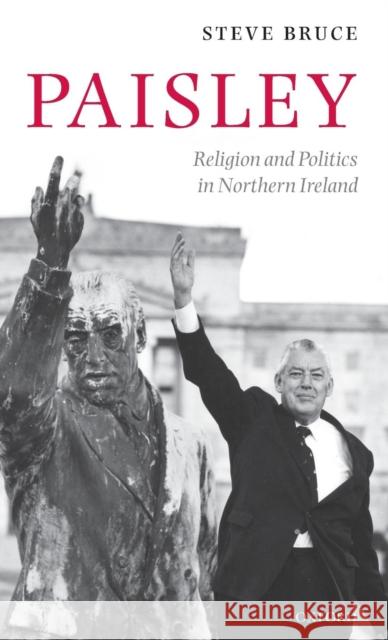 Paisley: Religion & Politics in N Irel C Bruce, Steve 9780199281022 Oxford University Press, USA
