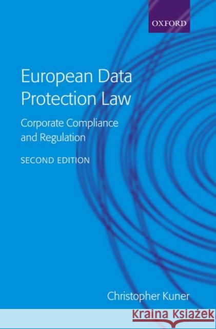European Data Protection Law: Corporate Compliance and Regulation Kuner, Christopher 9780199283859 Oxford University Press, USA