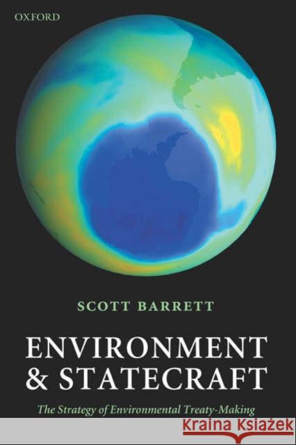 Environment and Statecraft: The Strategy of Environmental Treaty-Making Barrett, Scott 9780199286096 Oxford University Press