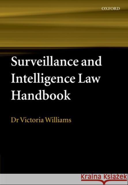 Surveillance and Intelligence Law Handbook Victoria Williams 9780199286850 Oxford University Press, USA