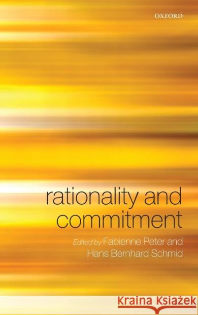 Rationality & Commitment C Peter, Fabienne 9780199287260 Oxford University Press, USA