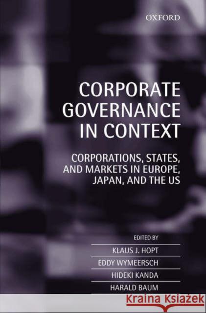 Corporate Governance in Context: Corporations, States, and Markets in Europe, Japan, and the U.S. Hopt, Klaus J. 9780199290703 Oxford University Press, USA