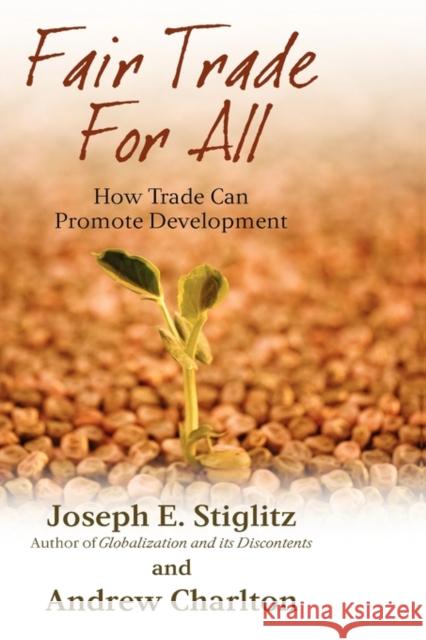 Fair Trade for All: How Trade Can Promote Development Stiglitz, Joseph E. 9780199290901 Oxford University Press