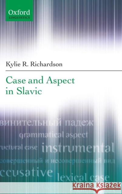 Case and Aspect in Slavic Kylie Richardson 9780199291960 Oxford University Press, USA