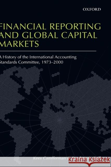 Financial Reporting and Global Capital Markets: A History of the International Accounting Standards Committee 1973-2000 Camfferman, Kees 9780199296293 Oxford University Press, USA