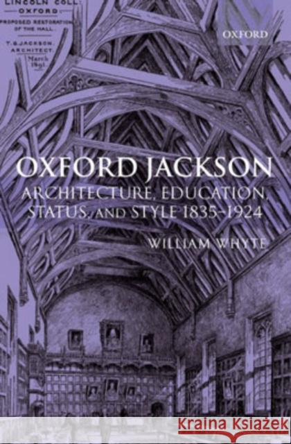 Oxford Jackson: Architecture, Education, Status, and Style 1835-1924 Whyte, William 9780199296583 Oxford University Press, USA
