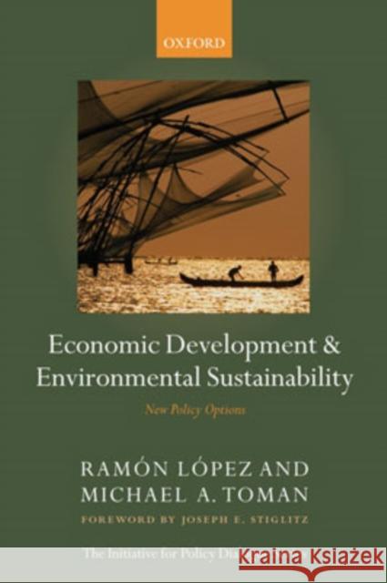Economic Development and Environmental Sustainability: New Policy Options López, Ramón 9780199298006 Oxford University Press, USA