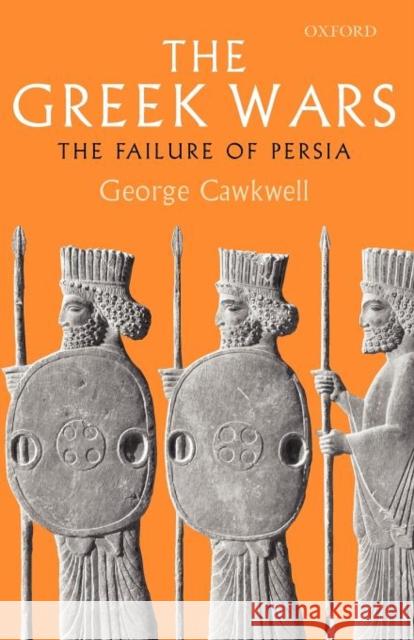 The Greek Wars: The Failure of Persia Cawkwell, George 9780199299836 Oxford University Press, USA