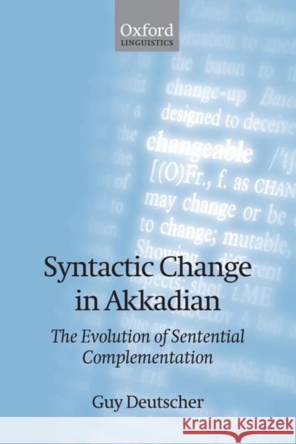 Syntactic Change in Akkadian: The Evolution of Sentential Complementation Deutscher, Guy 9780199532223 Oxford University Press, USA