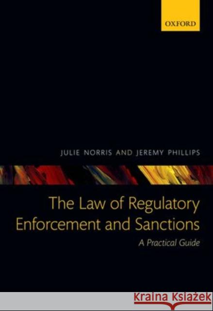 The Law of Regulatory Enforcement and Sanctions: A Practical Guide Norris, Julie 9780199593200 Oxford University Press
