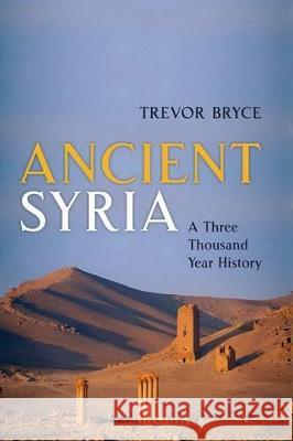 Ancient Syria: A Three Thousand Year History Bryce, Trevor 9780199646678 Oxford University Press, USA