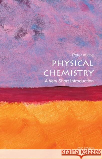 Physical Chemistry: A Very Short Introduction Peter (Fellow of Lincoln College, University of Oxford) Atkins 9780199689095 Oxford University Press