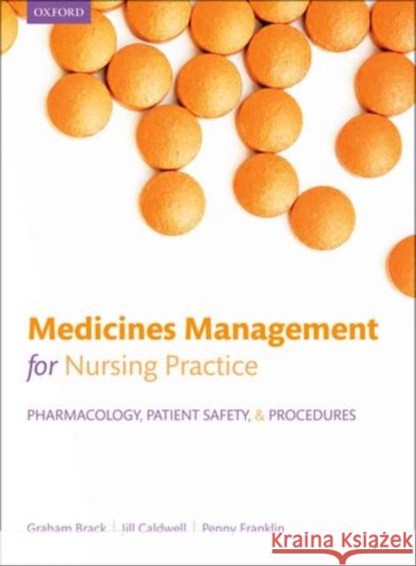Medicines Management for Nursing Practice: Pharmacology, Patient Safety, and Procedures Brack, Graham 9780199697878 0