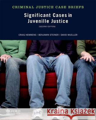 Significant Cases in Juvenile Justice 2nd Edition Hemmens, Craig 9780199958412 Oxford University Press
