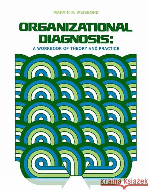 Organizational Diagnosis: A Workbook of Theory and Practice Weisbord, M. R. 9780201083576 Perseus Books Group