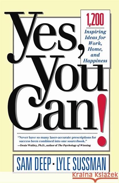 Yes, You Can: 1,200 Inspiring Ideas for Work, Home, and Happiness Sam Deep Lyle Sussman Samuel D. Deep 9780201479652 Perseus Books Group