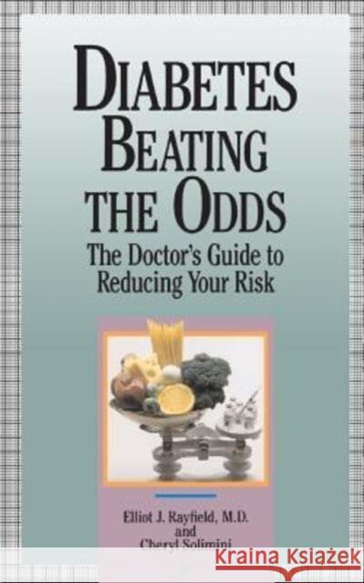 Diabetes Beating the Odds: The Doctor's Guide to Reducing Your Risk Elliot J. Rayfield Cheryl Solimini Mona Mark 9780201577846 Da Capo Press