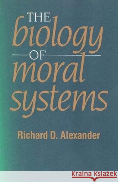 The Biology of Moral Systems Richard D. Alexander 9780202011738 Aldine