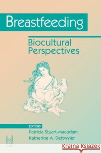 Breastfeeding : Biocultural Perspectives Katherine Dettwyler Patricia Stuart-Macadam 9780202011929 Aldine