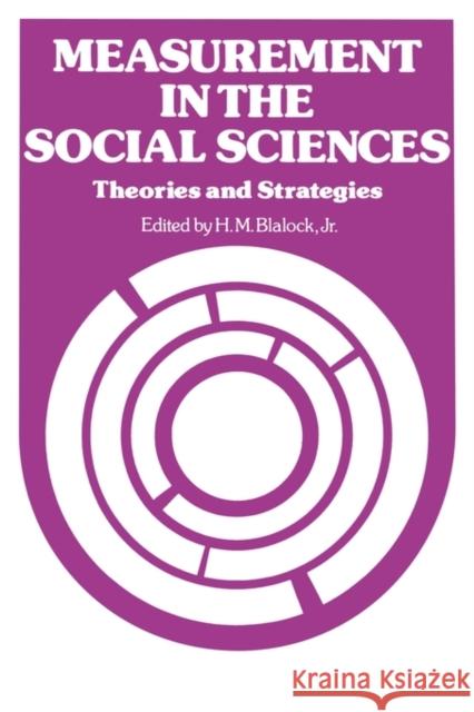Measurement in the Social Sciences: Theories and Strategies Blalock, Hubert M. 9780202302720 Aldine