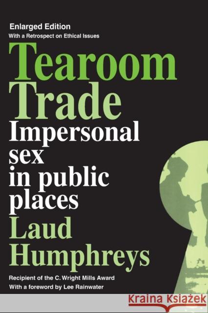 Tearoom Trade: Impersonal Sex in Public Places Humphreys, Laud 9780202302836 Aldine