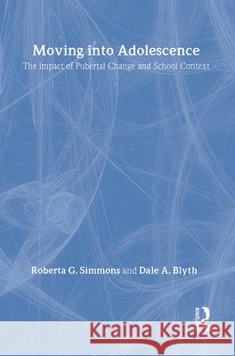Moving Into Adolescence: The Impact of Pubertal Change and School Context Roberta G. Simmons Dale Blyth 9780202303284 Aldine