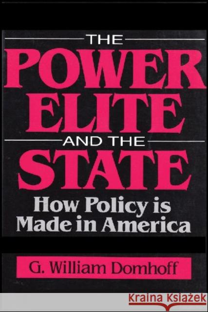 The Power Elite and the State: How Policy Is Made in America Domhoff, G. William 9780202303734 Aldine