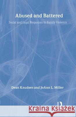 Abused and Battered: Social and Legal Responses to Family Violence Joann Miller Dean Knudsen Dean D. Knudsen 9780202304137 Aldine