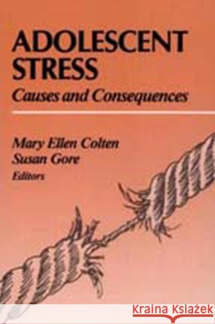 Adolescent Stress: Causes and Consequences Colten, Mary 9780202304212 Aldine