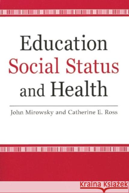 Education, Social Status, and Health John E. Mirowsky Catherine E. Ross 9780202307060 Aldine