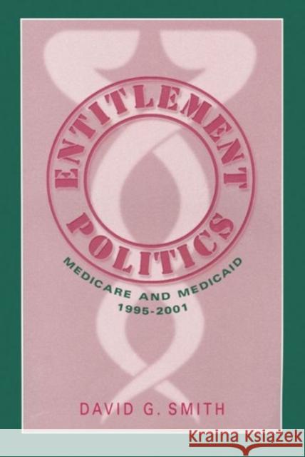 Entitlement Politics: Medicare and Medicaid 1995-2001 Smith, David G. 9780202307183 Aldine