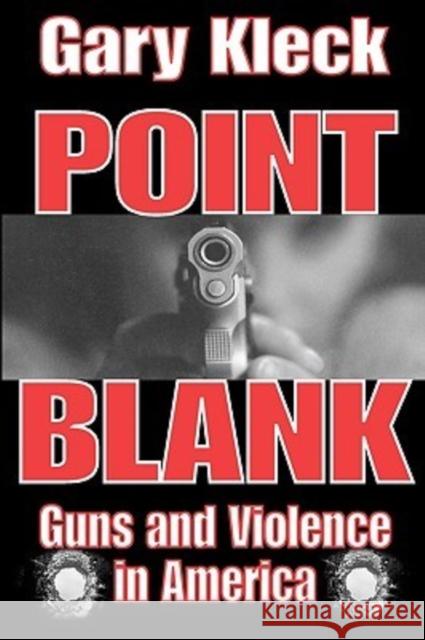 Point Blank : Guns and Violence in America Gary Kleck 9780202307626 Aldine