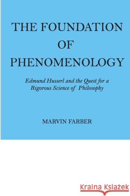 The Foundation of Phenomenology : Edmund Husserl and the Quest for a Rigorous Science of Philosophy Marvin Farber 9780202308531 Aldine