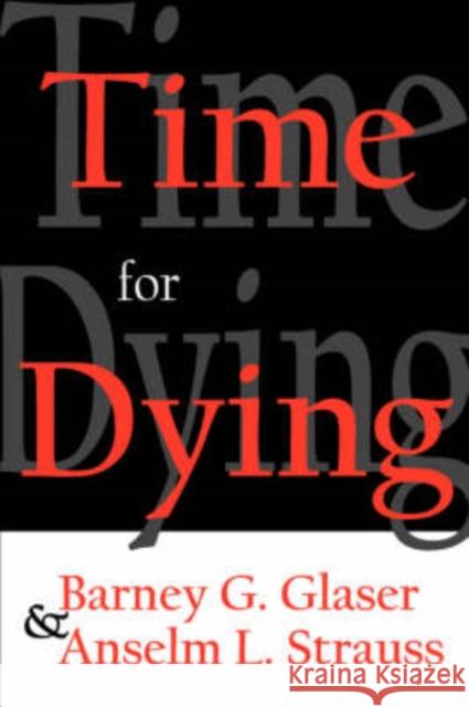 Time for Dying Barney G. Glaser Anselm L. Strauss 9780202308586 Aldine