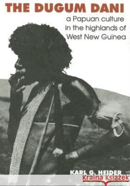 The Dugum Dani: A Papuan Culture in the Highlands of West New Guinea Heider, Karl G. 9780202308630 Aldine