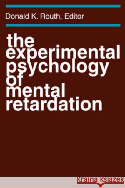 The Experimental Psychology of Mental Retardation Donald K. Routh 9780202308883 Aldine