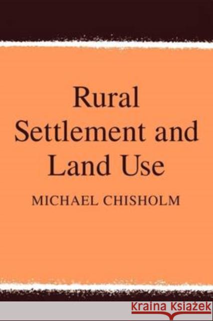 Rural Settlement and Land Use Michael Chisholm 9780202309149 Aldine