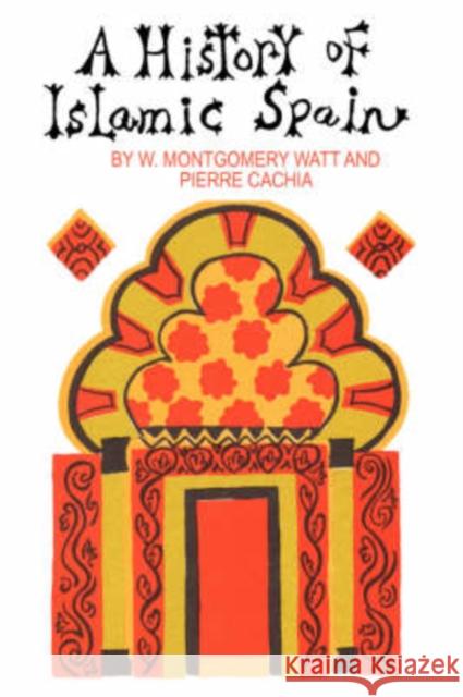 A History of Islamic Spain W. Montgomery Watt Pierre Cachia 9780202309361 Aldine