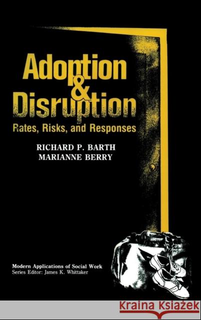 Adoption and Disruption: Rates, Risks, and Responses Barth, Richard P. 9780202360492 Aldine