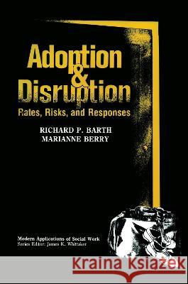 Adoption and Disruption: Rates, Risks, and Responses Richard P. Barth Marianne Berry 9780202360546 Aldine